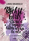 Rocket girls. Storie di ragazze che hanno alzato la voce! libro di Gramuglia Laura