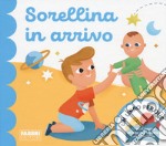 Sorellina in arrivo. Un libro per due. Ediz. a colori libro