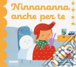 Ninnananna anche per te. Un libro per due. Ediz. a colori libro