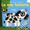 La mia fattoria. I miei piccoli libri sonori da accarezzare. Ediz. a colori libro