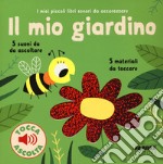 Il mio giardino. I miei piccoli libri sonori da accarezzare. Ediz. a colori libro