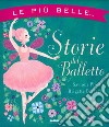 Le più belle... Storie del balletto libro