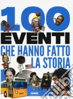 100 Eventi Che Hanno Fatto La Storia libro