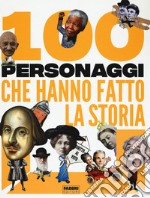 100 Personaggi Che Hanno Fatto La Storia libro