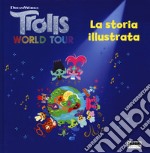 Trolls world tour. La storia illustrata. Ediz. a colori libro