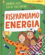 Risparmiamo energia. I libri Salvamondo libro