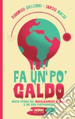 Fa un po' caldo. Breve storia del riscaldamento globale e dei suoi protagonisti