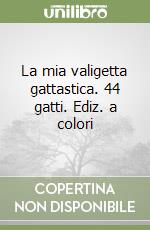 La mia valigetta gattastica. 44 gatti. Ediz. a colori libro