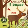 Il bosco. I miei piccoli libri sonori da accarezzare. Ediz. a colori libro