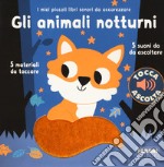 Gli animali notturni. I miei piccoli libri sonori da accarezzare. Ediz. a colori libro