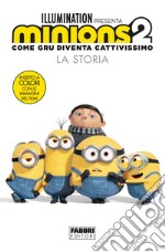 Minions 2. Come Gru diventa cattivissimo. La storia. Ediz. illustrata libro