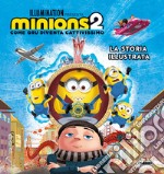 Minions 2. Come Gru diventa cattivissimo. La storia illustrata. Ediz. a colori libro