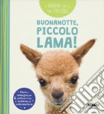 Buonanotte, piccolo lama! A nanna con il tuo cucciolo. Ediz. a colori libro