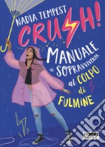 Crush! Manuale di sopravvivenza al colpo di fulmine libro