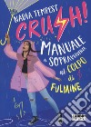 Crush! Manuale di sopravvivenza al colpo di fulmine libro