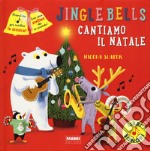 Jingle Bells. Cantiamo il Natale. Ediz. a colori libro