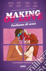 Making of love. Parliamo di sesso. La prossima rivoluzione libro