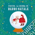 Fiocco, la renna di Babbo Natale. Ediz. a colori libro