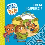 Chi fa i capricci? Billo e Billa. Ediz. a colori libro