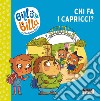 Chi fa i capricci? Billo e Billa. Ediz. a colori libro