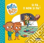 Si fa... o non si fa? Billo e Billa. Ediz. illustrata libro