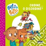 Ordine... o disordine? Billo e Billa. Ediz. a colori libro