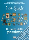 Il frutto della passione libro di Giusti Eva