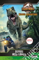 Dispersi nella giungla. Jurassic World. Nuove avventure libro