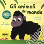 Gli animali del mondo. Libri sonori da accarezzare libro