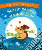 Le più belle storie per chi si vuole bene. Ediz. a colori libro