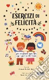 Esercizi di felicità per ogni giorno dell'anno libro