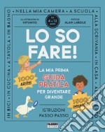 Lo so fare! La prima guida pratica per diventare grande. Ediz. a colori libro