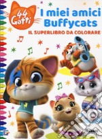 44 gatti. I miei amici Buffycats. Il superlibro da colorare libro