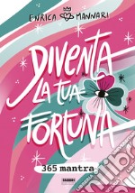 Diventa la tua fortuna. 365 mantra libro