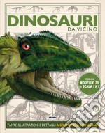 Dinosauri. Da vicino. Ediz. a colori. Con gadget