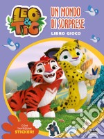 Leo e Tig. Un mondo di sorprese. Libro gioco. Con adesivi. Ediz. a colori libro