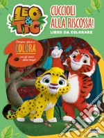 Leo e Tig. Cuccioli alla riscossa! Libro da colorare. Ediz. illustrata libro