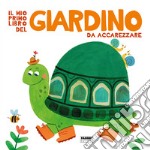 Il mio primo libro del giardino da accarezzare. Ediz. a colori libro