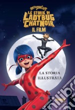 Miraculous. Le storie di Ladybug e Chat Noir. Il film. La storia illustrata libro