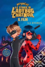 Miraculous. Le storie di Ladybug e Chat Noir. Il film. La storia libro