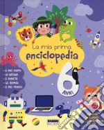 La mia prima enciclopedia. 6 anni. Ediz. a colori