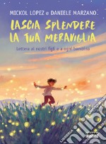 Lascia splendere la tua meraviglia. Lettera ai nostri figli e a ogni bambino libro