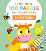 La fattoria. Le mie prime 100 parole da accarezzare. Ediz. a colori libro