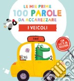 I veicoli. Le mie prime 100 parole da accarezzare. Ediz. a colori libro