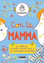 Con te, mamma. Un libro da scrivere insieme oggi e da conservare per sempre. Ediz. a colori libro