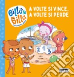 A volte si vince, a volte si perde. Billo e Billa. Ediz. a colori libro