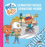 Semaforo rosso, semaforo verde. Billo e Billa. Ediz. a colori libro