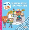 Semaforo rosso, semaforo verde. Billo e Billa. Ediz. a colori libro