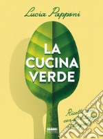 La cucina verde. Ricette sane con gli ortaggi di stagione libro