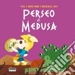 Perseo e Medusa. I miti per i piccoli. Ediz. a colori libro